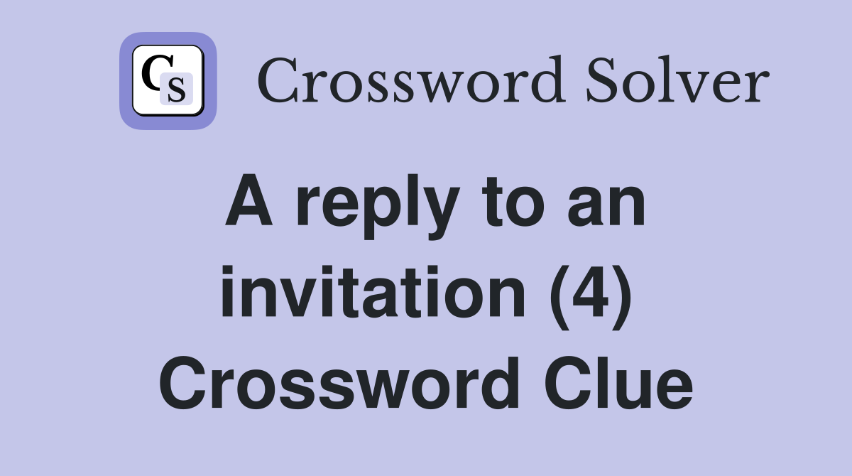 A reply to an invitation (4) Crossword Clue
