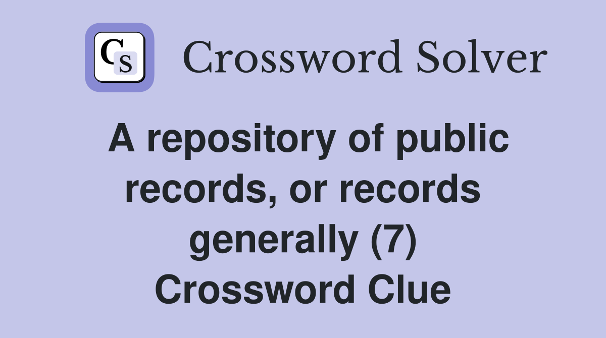 A repository of public records, or records generally (7) Crossword Clue
