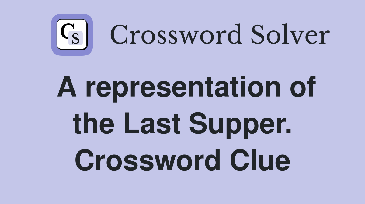 A representation of the Last Supper. Crossword Clue
