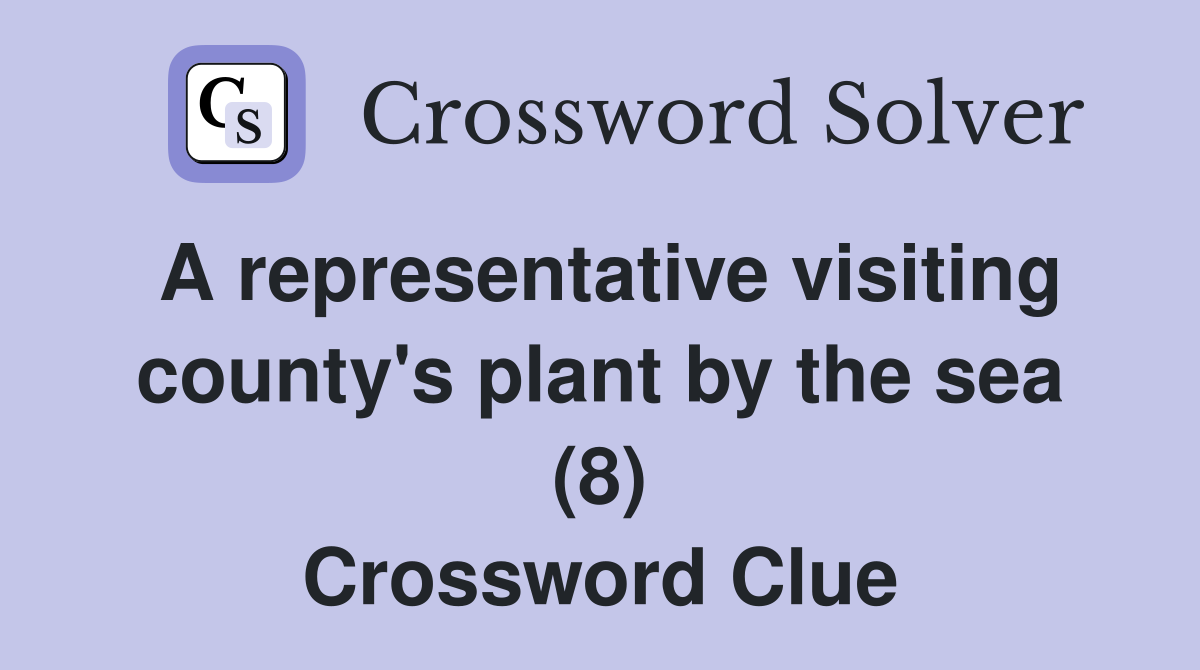 A representative visiting county's plant by the sea (8) Crossword Clue