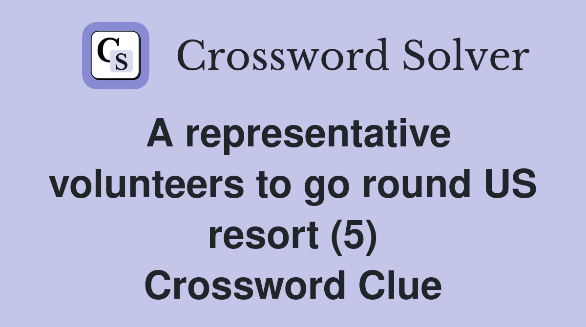 A representative volunteers to go round US resort (5) Crossword Clue