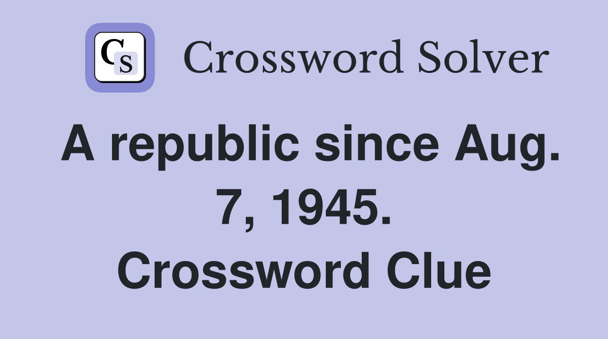 A republic since Aug. 7, 1945. Crossword Clue