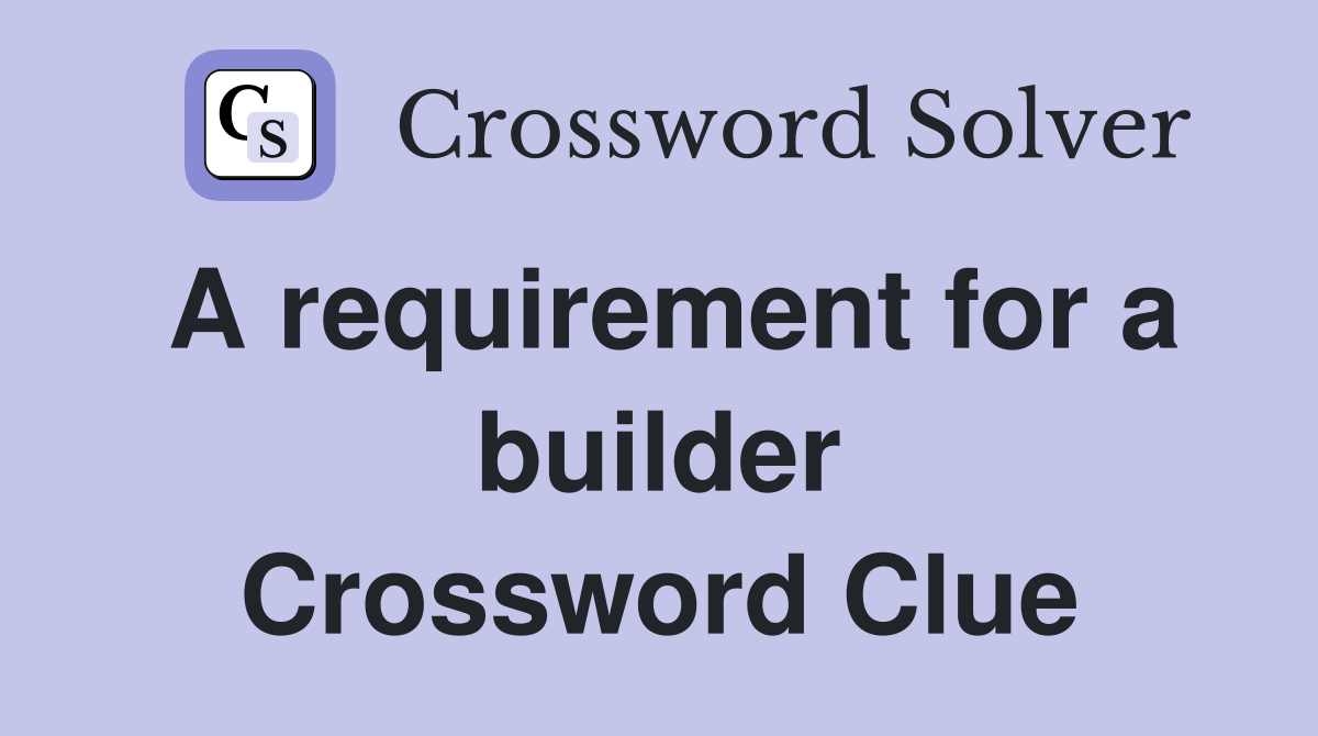 A requirement for a builder Crossword Clue