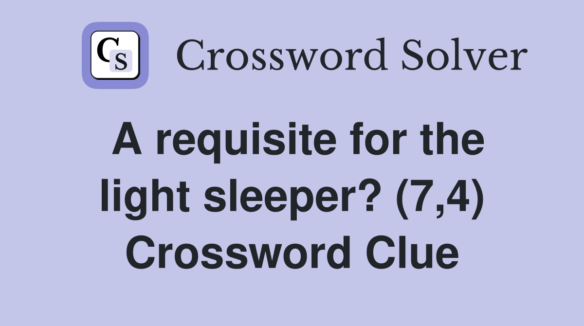 A requisite for the light sleeper? (7,4) Crossword Clue