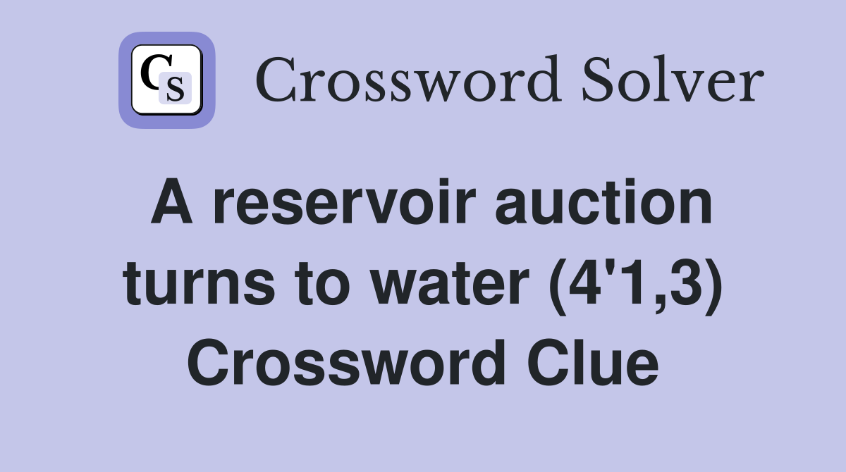 A reservoir auction turns to water (4'1,3) Crossword Clue