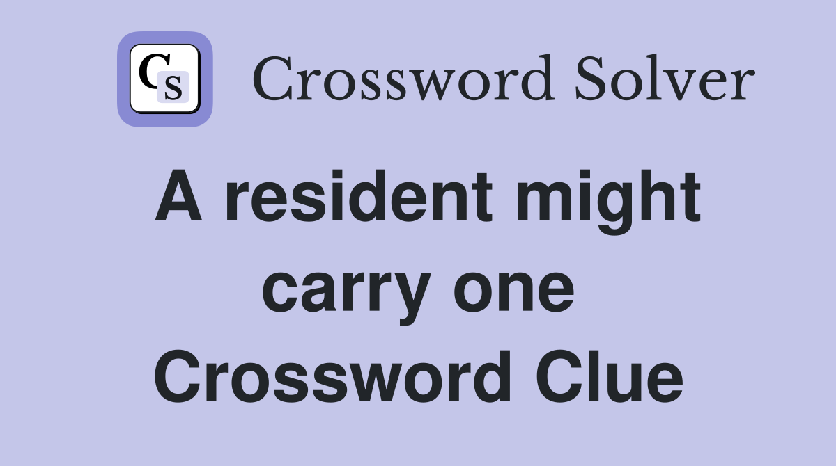 A resident might carry one Crossword Clue