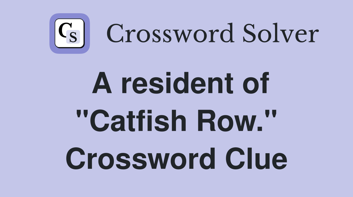 A resident of "Catfish Row." Crossword Clue