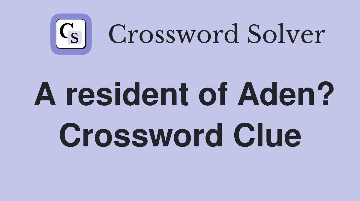 A resident of Aden? Crossword Clue