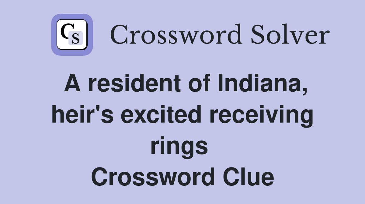 A resident of Indiana, heir's excited receiving rings  Crossword Clue