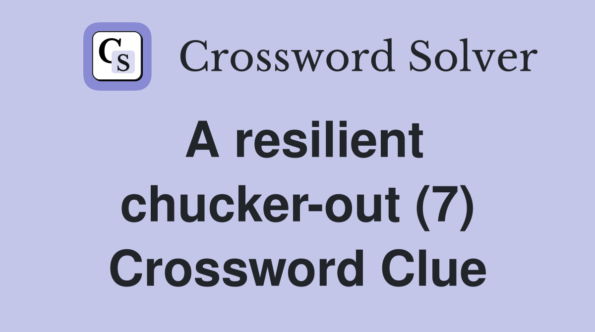 A resilient chucker-out (7) Crossword Clue