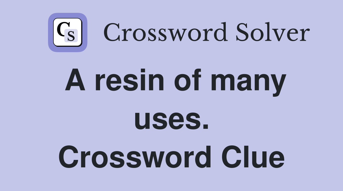 A resin of many uses. Crossword Clue