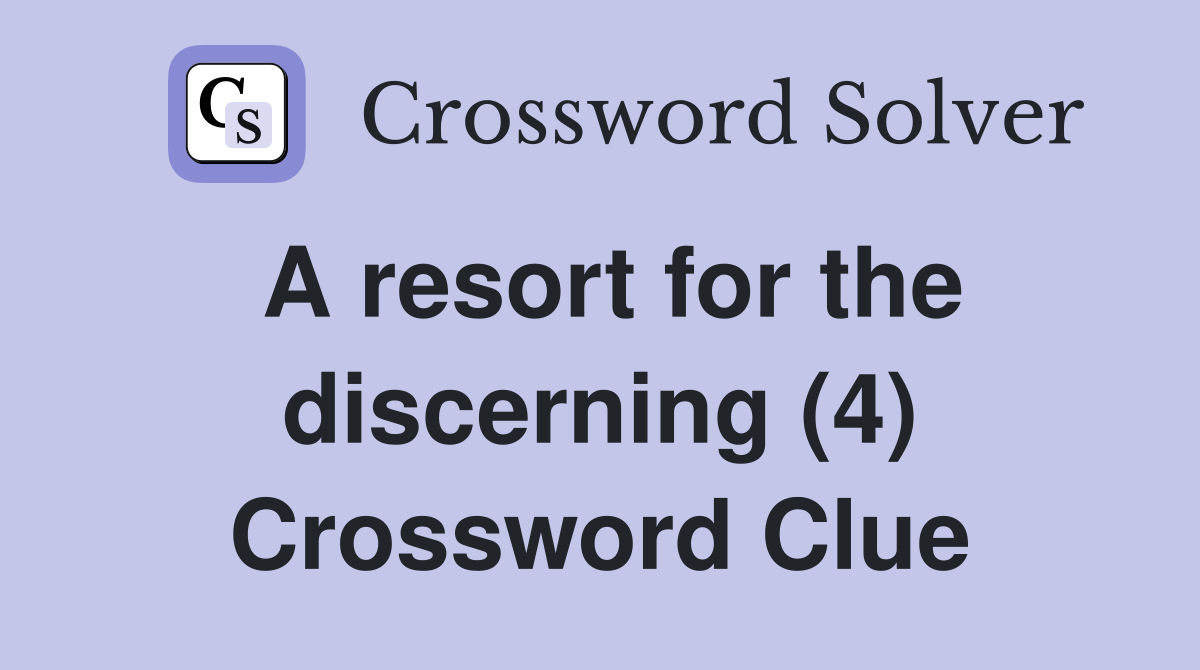 A resort for the discerning (4) Crossword Clue