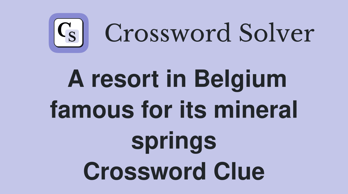A resort in Belgium famous for its mineral springs Crossword Clue