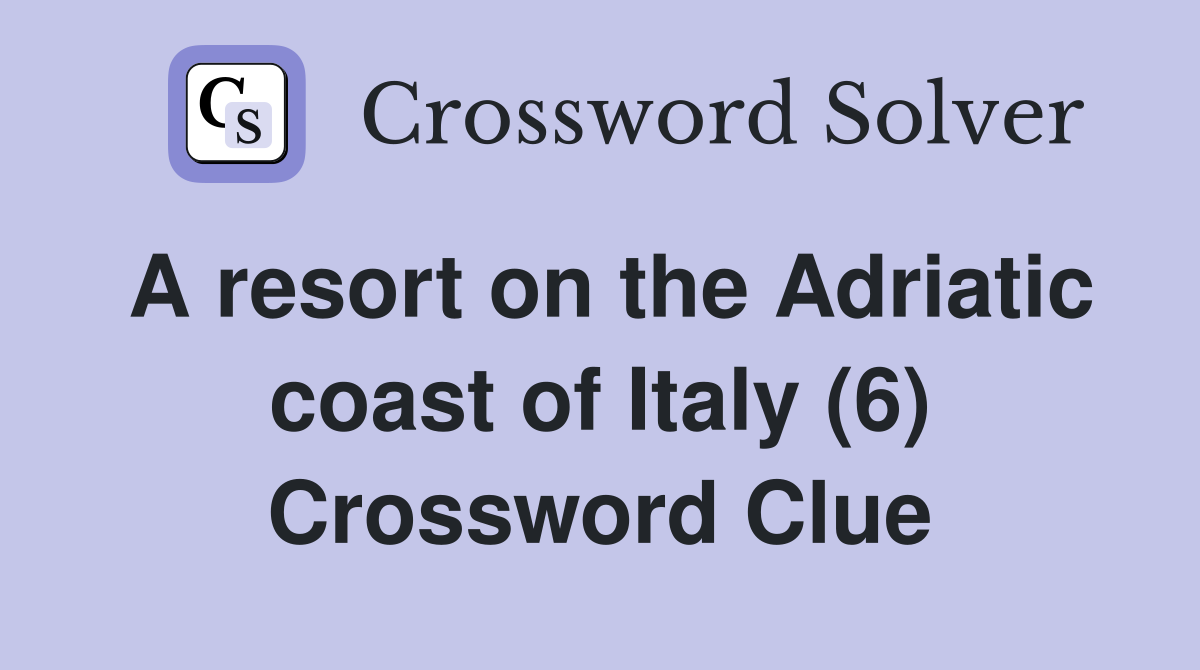 A resort on the Adriatic coast of Italy (6) Crossword Clue