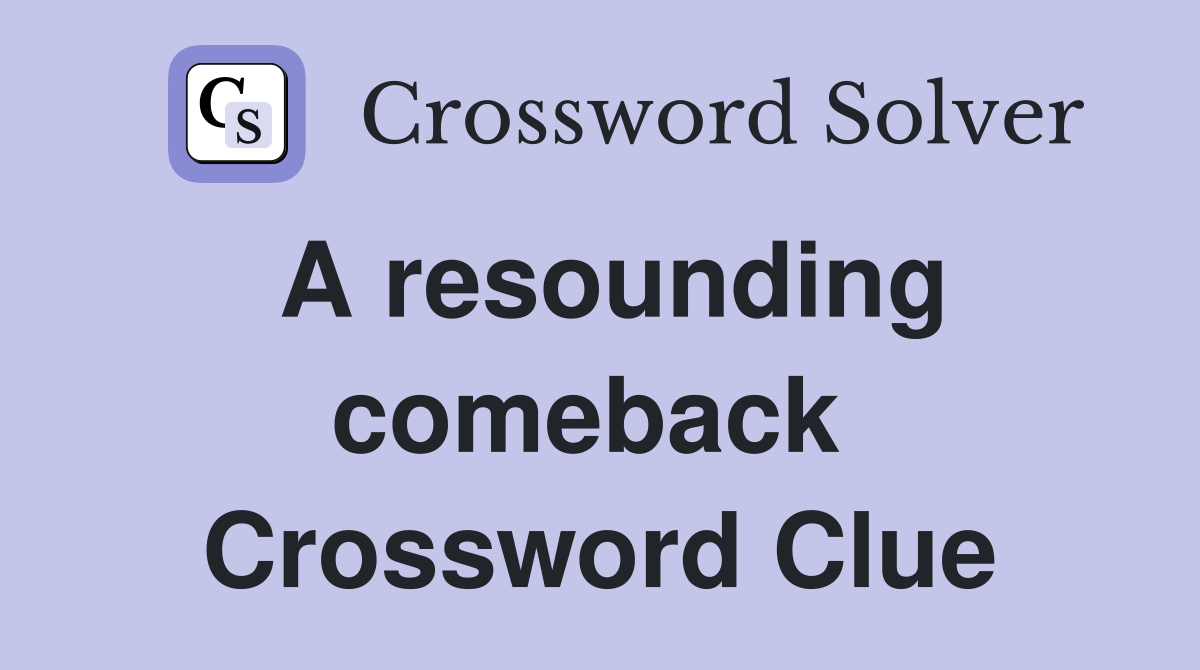 A resounding comeback  Crossword Clue