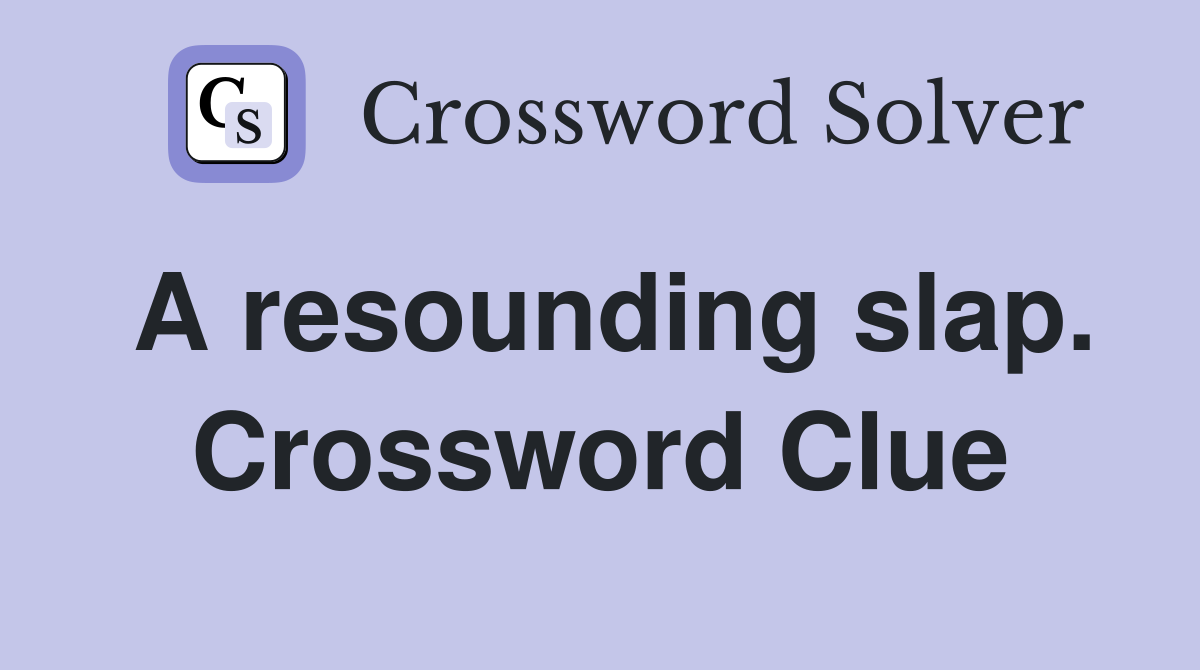 A resounding slap. Crossword Clue