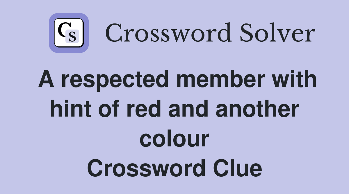 A respected member with hint of red and another colour Crossword Clue