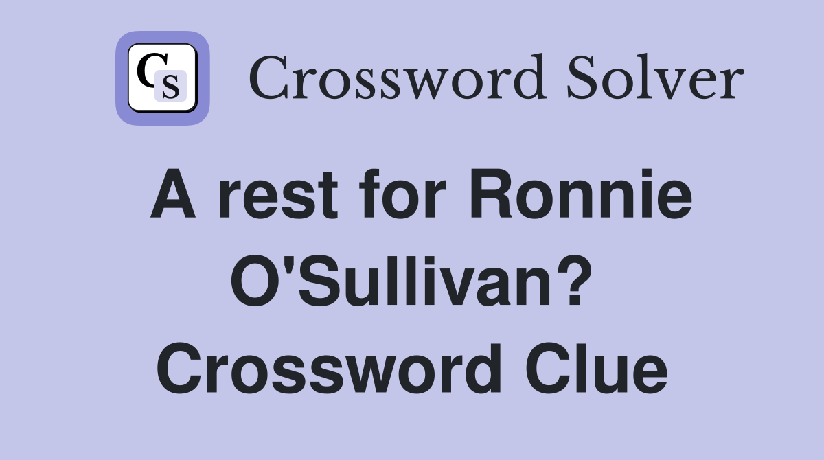 A rest for Ronnie O'Sullivan? Crossword Clue