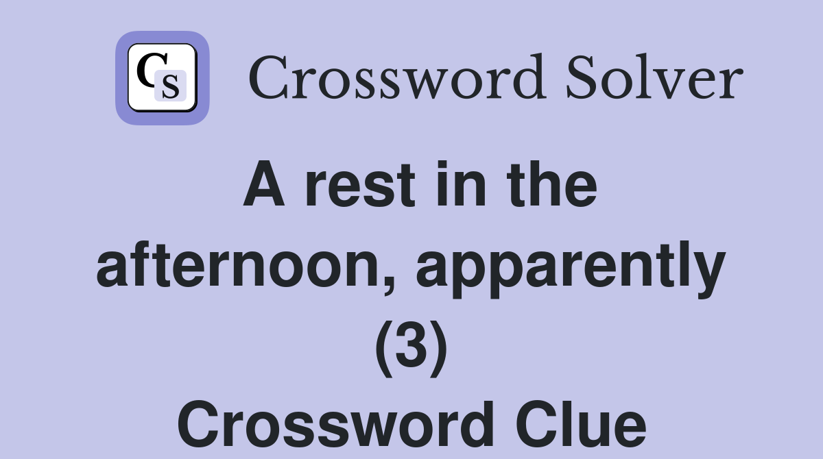 A rest in the afternoon, apparently (3) Crossword Clue