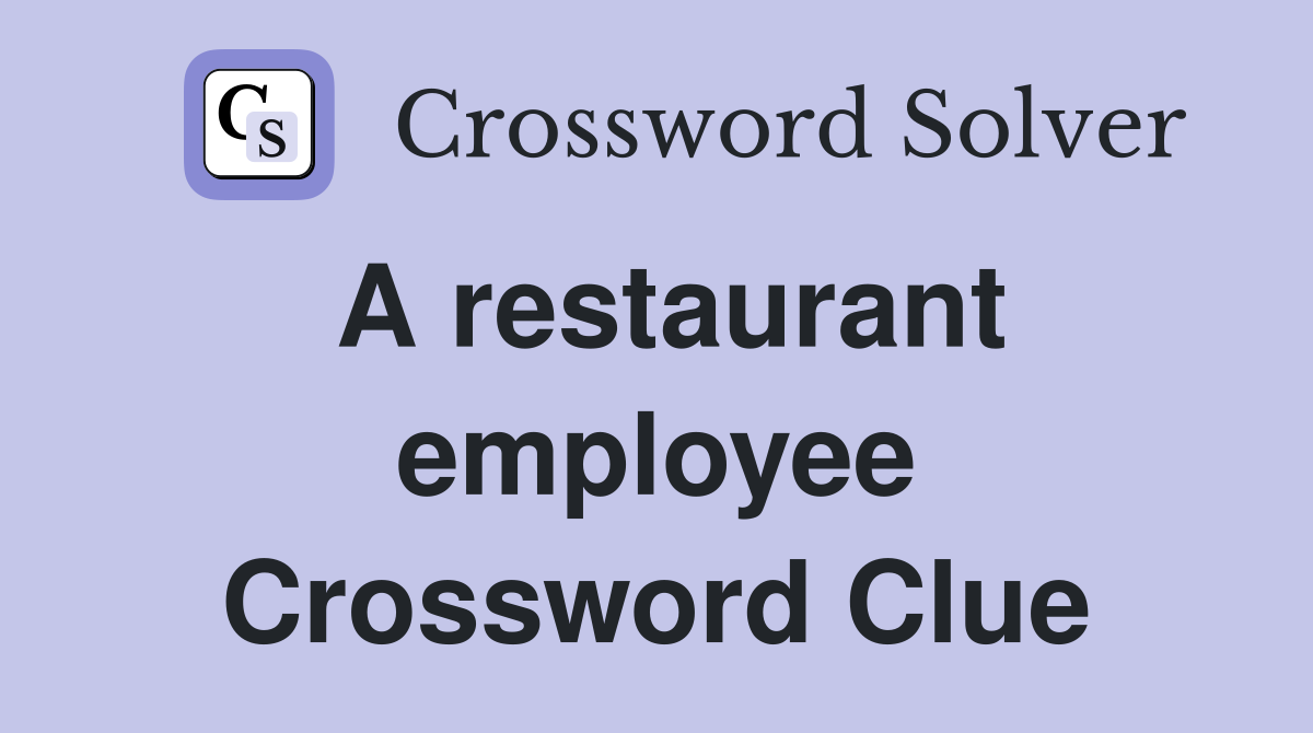 A restaurant employee Crossword Clue