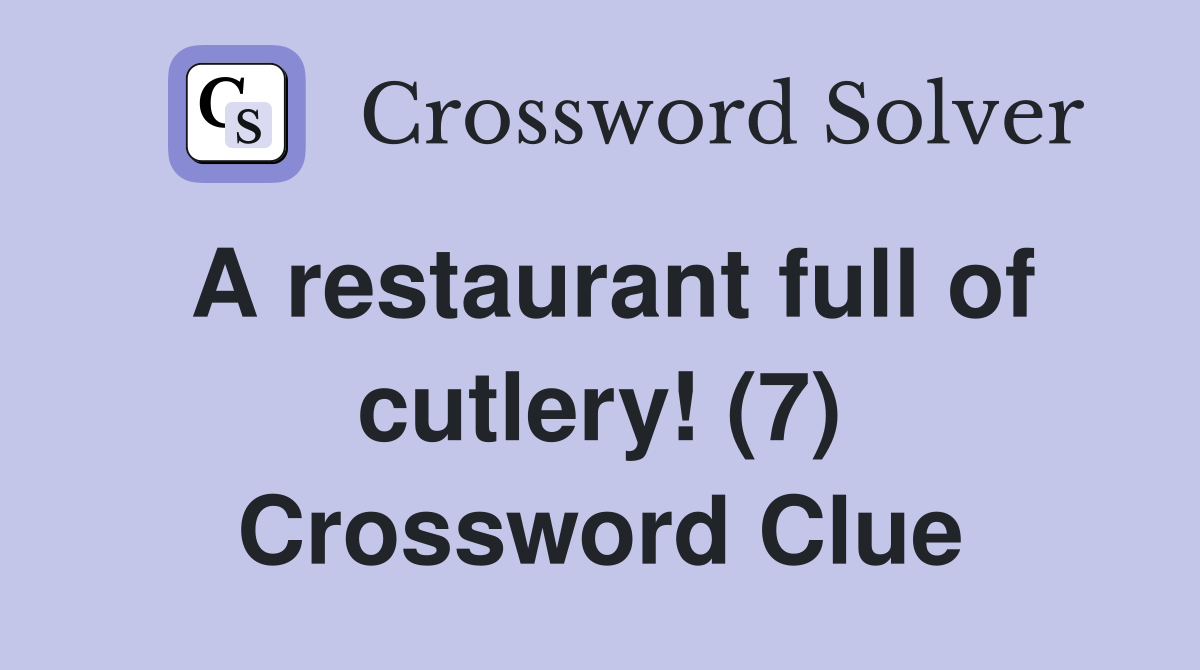 A restaurant full of cutlery! (7) Crossword Clue