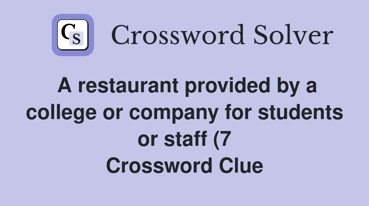 A restaurant provided by a college or company for students or staff (7 A restaurant provided by a college or company for students or staff (7