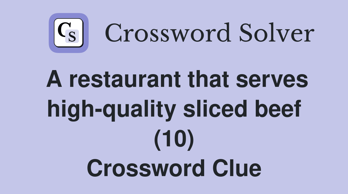 A restaurant that serves high-quality sliced beef (10) Crossword Clue