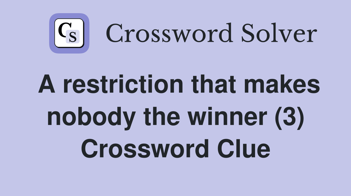A restriction that makes nobody the winner (3) Crossword Clue