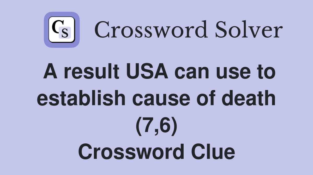 A result USA can use to establish cause of death (7,6) Crossword Clue