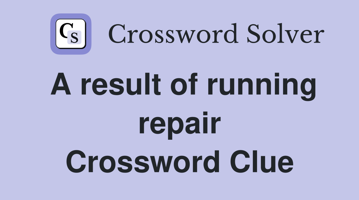 A result of running repair Crossword Clue