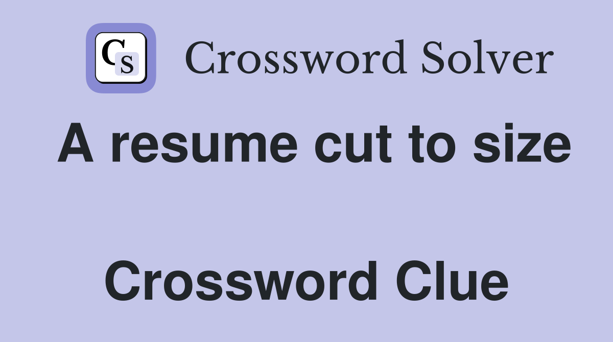 A resume cut to size  Crossword Clue