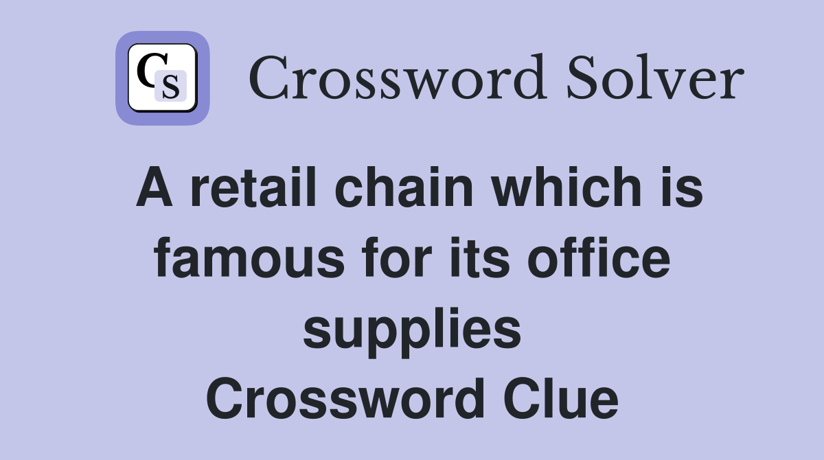 A retail chain which is famous for its office supplies Crossword Clue