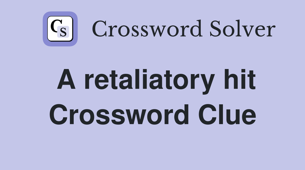 A retaliatory hit Crossword Clue