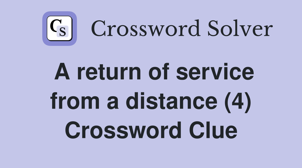 A return of service from a distance (4) Crossword Clue