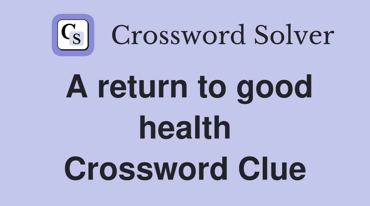 A return to good health Crossword Clue
