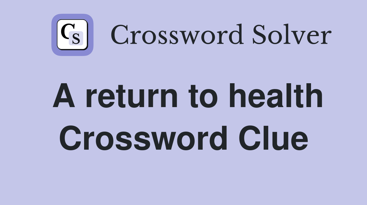 A return to health Crossword Clue