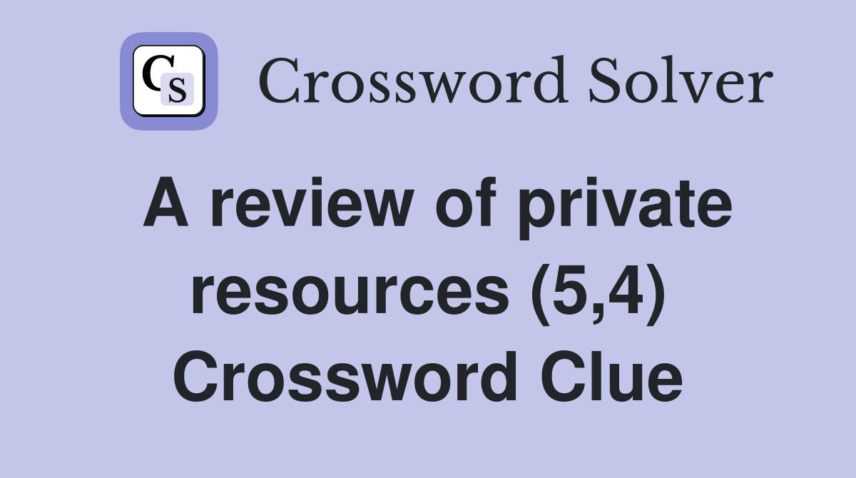 A review of private resources (5,4) Crossword Clue