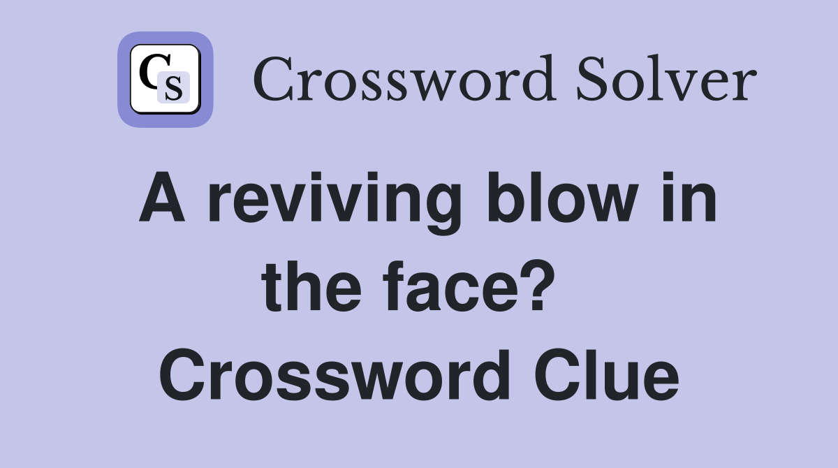 A reviving blow in the face?  Crossword Clue