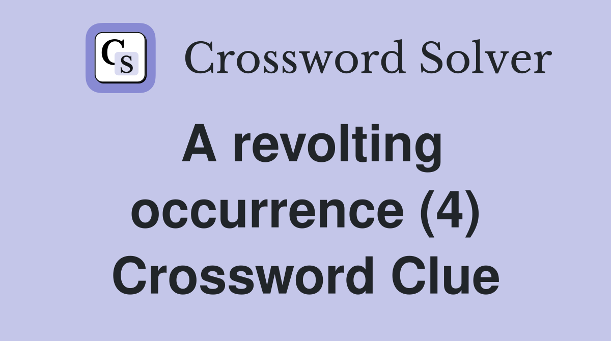 A revolting occurrence (4) Crossword Clue