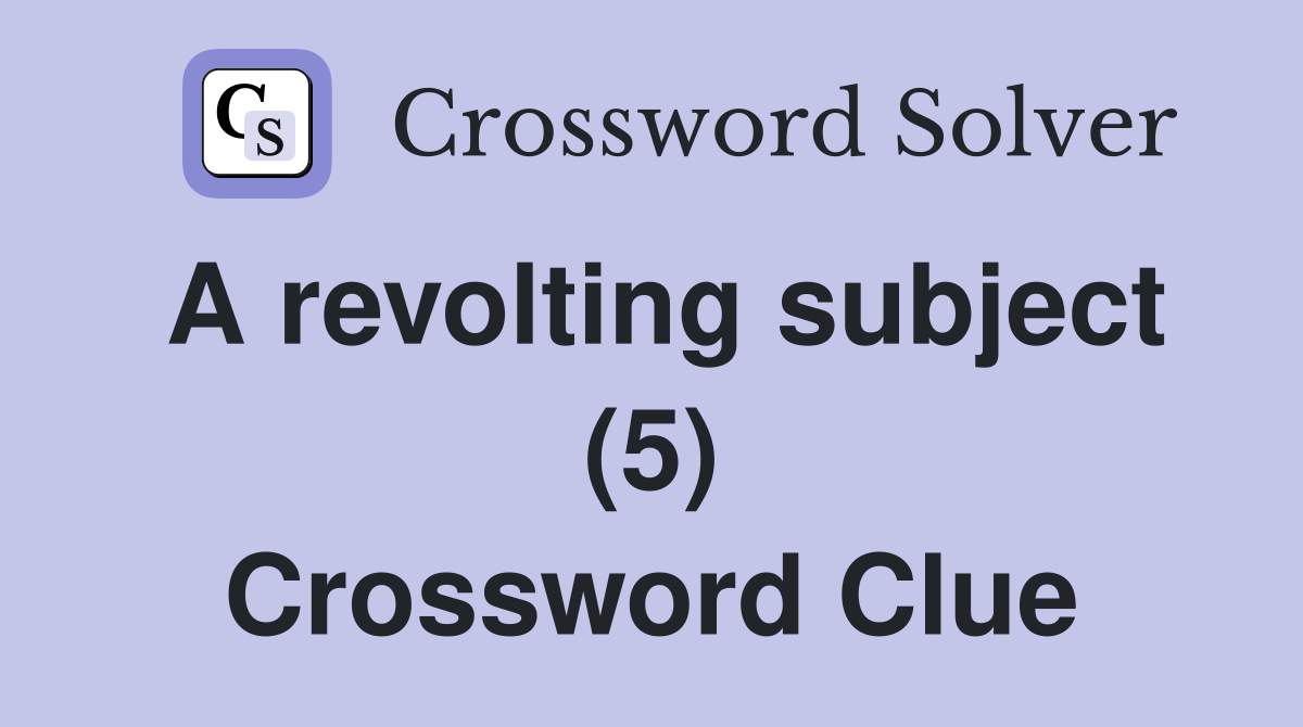 A revolting subject (5) Crossword Clue