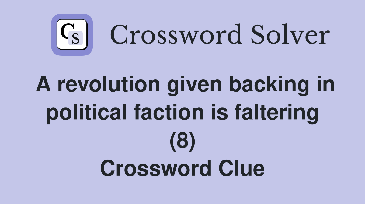 A revolution given backing in political faction is faltering (8) Crossword Clue