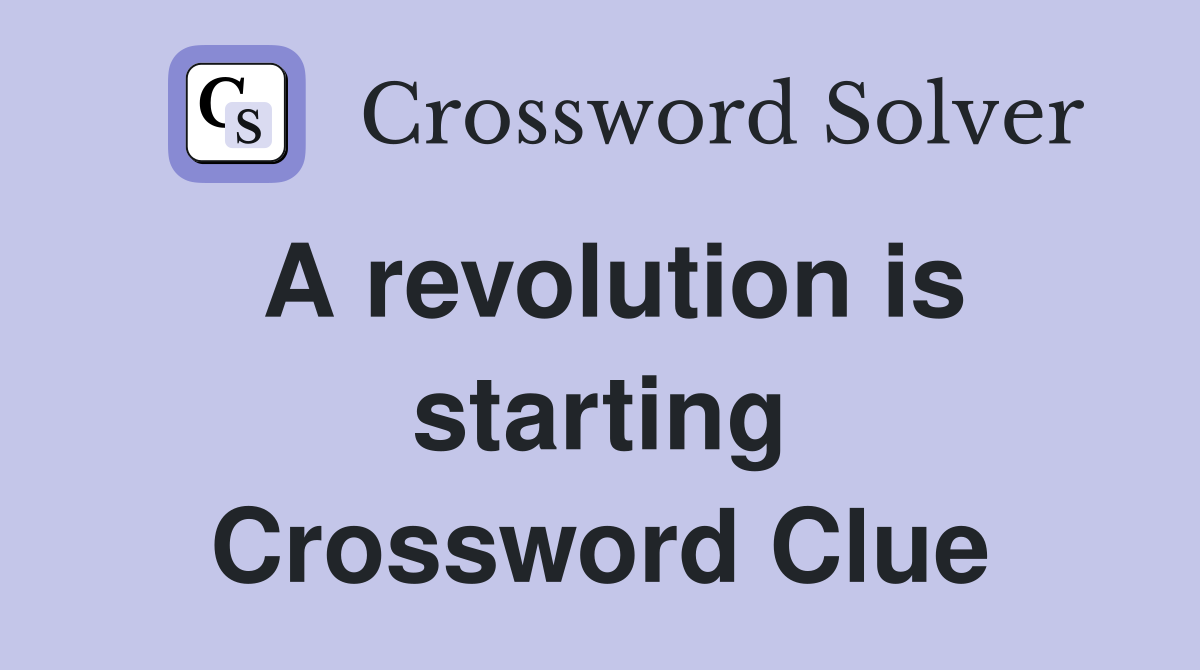 A revolution is starting Crossword Clue