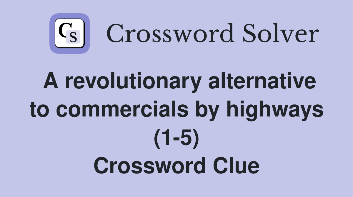 A revolutionary alternative to commercials by highways (1-5) Crossword Clue