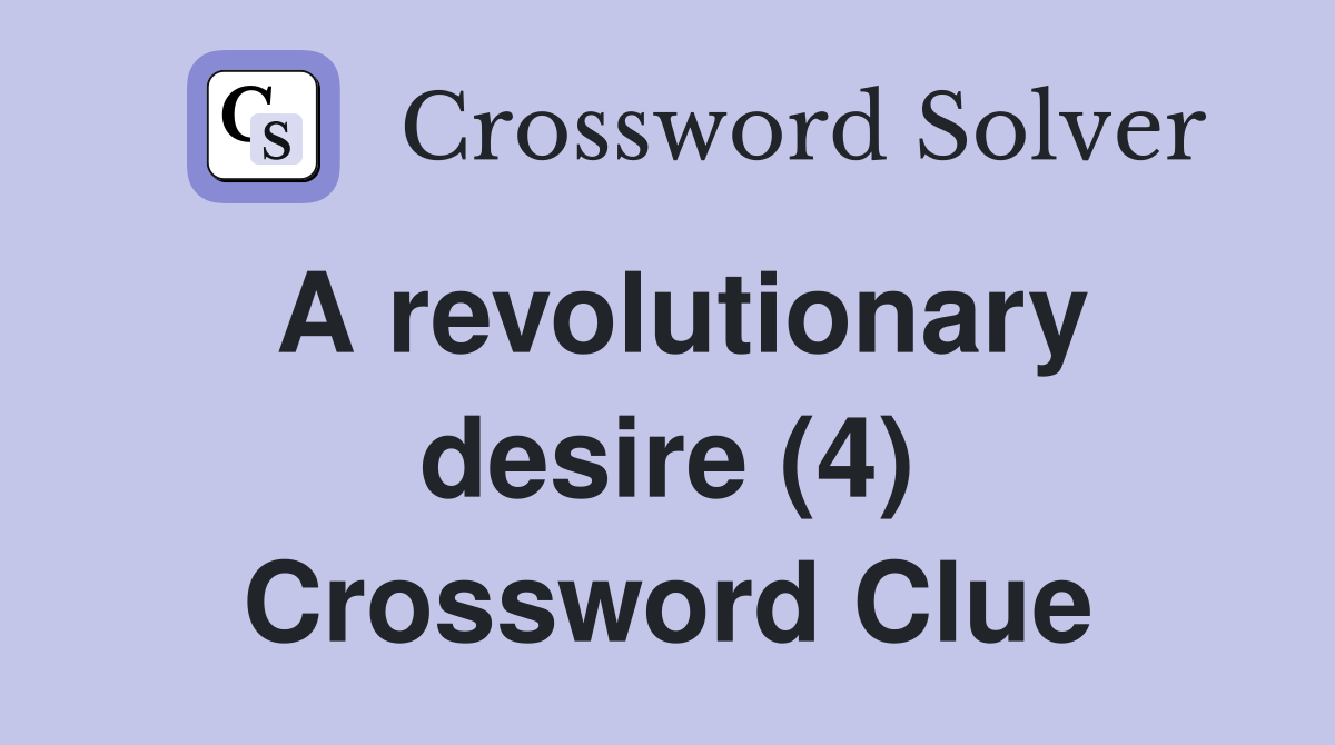 A revolutionary desire (4) Crossword Clue