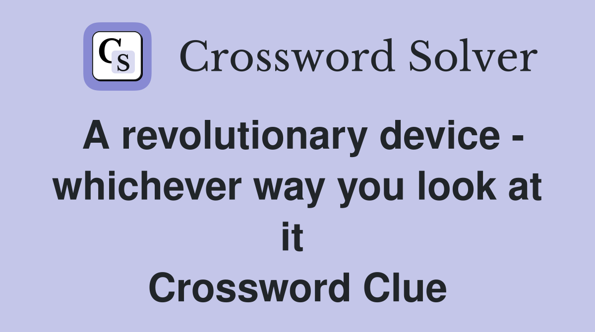 A revolutionary device - whichever way you look at it  Crossword Clue
