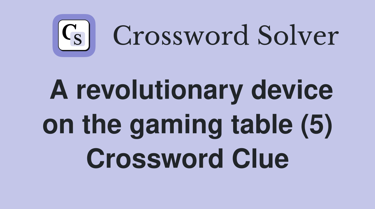 A revolutionary device on the gaming table (5) Crossword Clue