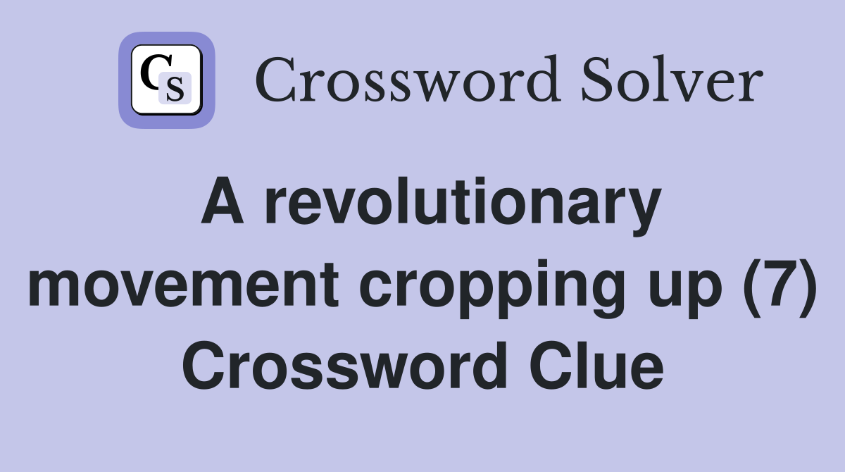 A revolutionary movement cropping up (7) Crossword Clue