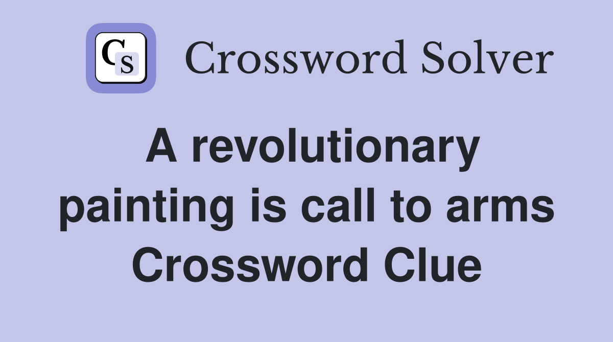 A revolutionary painting is call to arms Crossword Clue
