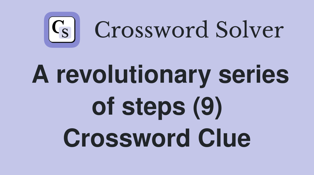 A revolutionary series of steps (9) Crossword Clue