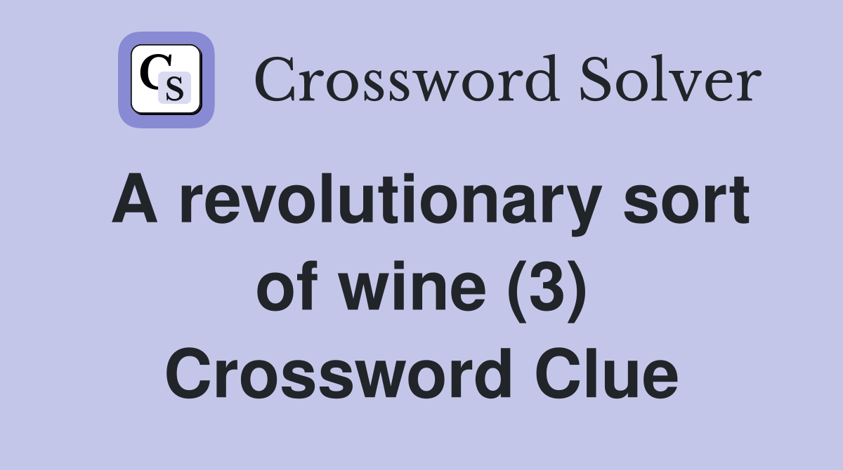 A revolutionary sort of wine (3) Crossword Clue